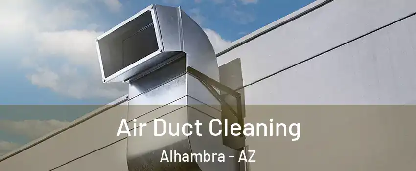 Air Duct Cleaning Alhambra - AZ