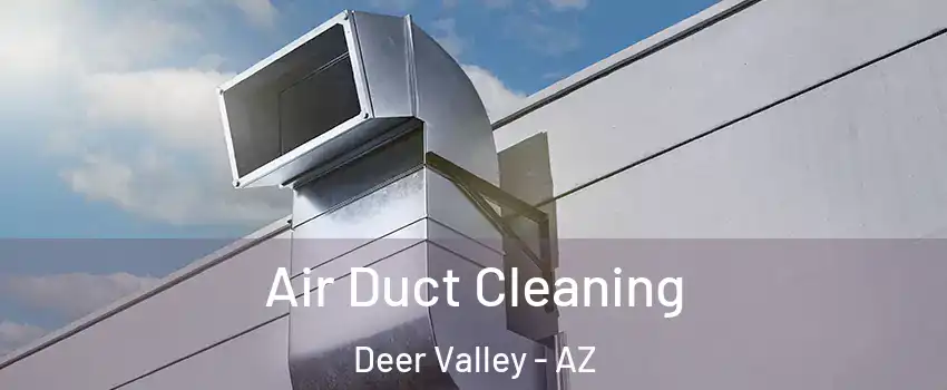 Air Duct Cleaning Deer Valley - AZ