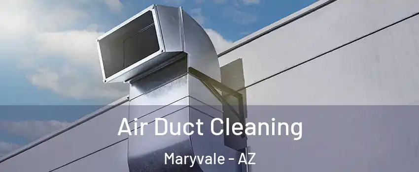 Air Duct Cleaning Maryvale - AZ