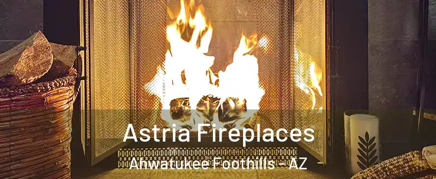 Astria Fireplaces Ahwatukee Foothills - AZ