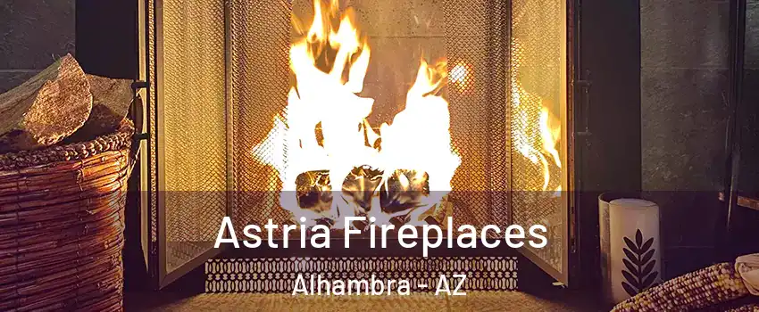 Astria Fireplaces Alhambra - AZ