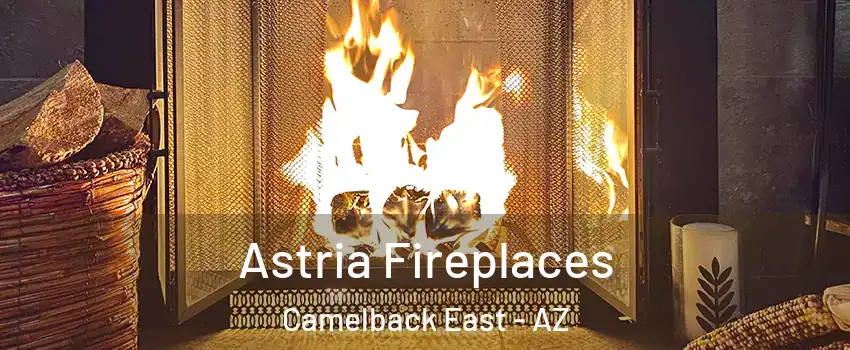 Astria Fireplaces Camelback East - AZ