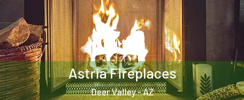 Astria Fireplaces Deer Valley - AZ