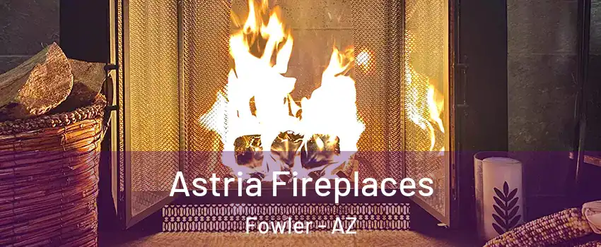 Astria Fireplaces Fowler - AZ