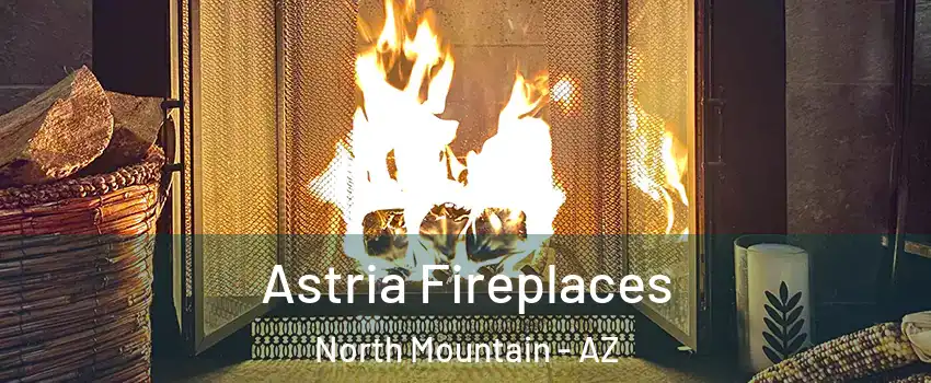 Astria Fireplaces North Mountain - AZ