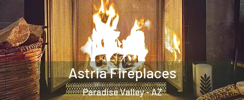 Astria Fireplaces Paradise Valley - AZ