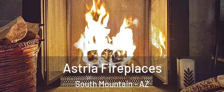 Astria Fireplaces South Mountain - AZ