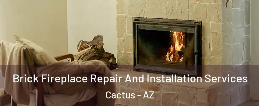 Brick Fireplace Repair And Installation Services Cactus - AZ