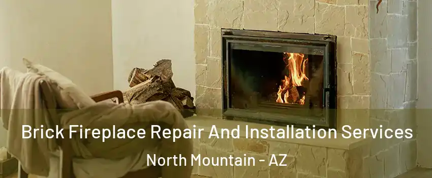 Brick Fireplace Repair And Installation Services North Mountain - AZ