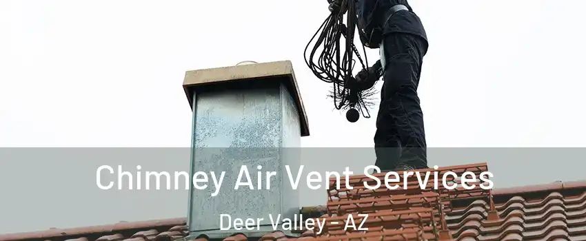 Chimney Air Vent Services Deer Valley - AZ