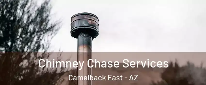 Chimney Chase Services Camelback East - AZ