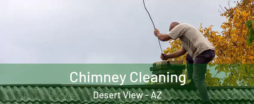 Chimney Cleaning Desert View - AZ