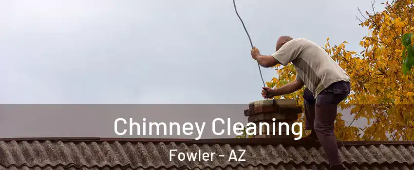 Chimney Cleaning Fowler - AZ