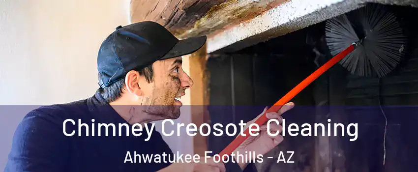 Chimney Creosote Cleaning Ahwatukee Foothills - AZ