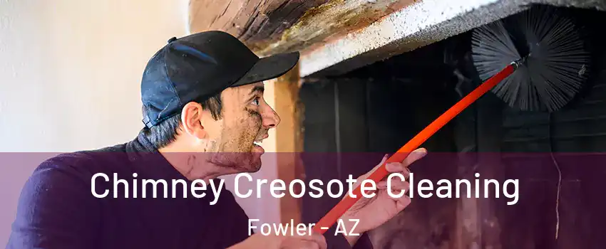 Chimney Creosote Cleaning Fowler - AZ