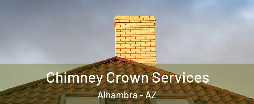 Chimney Crown Services Alhambra - AZ