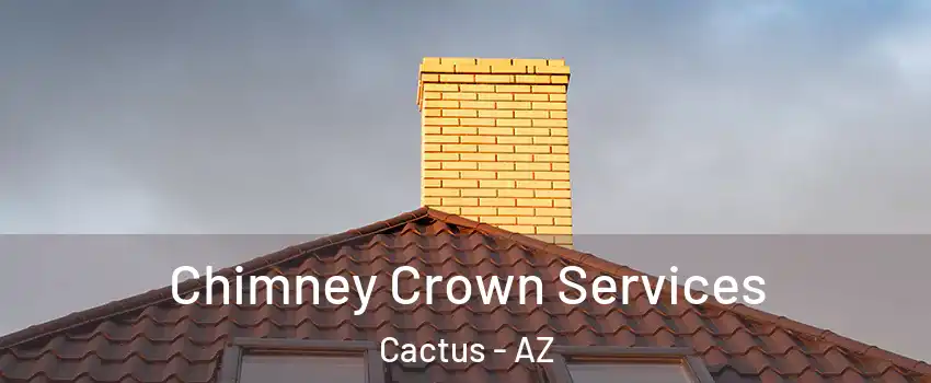 Chimney Crown Services Cactus - AZ