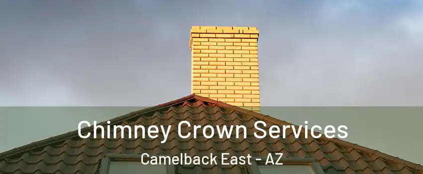 Chimney Crown Services Camelback East - AZ