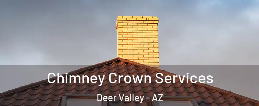 Chimney Crown Services Deer Valley - AZ