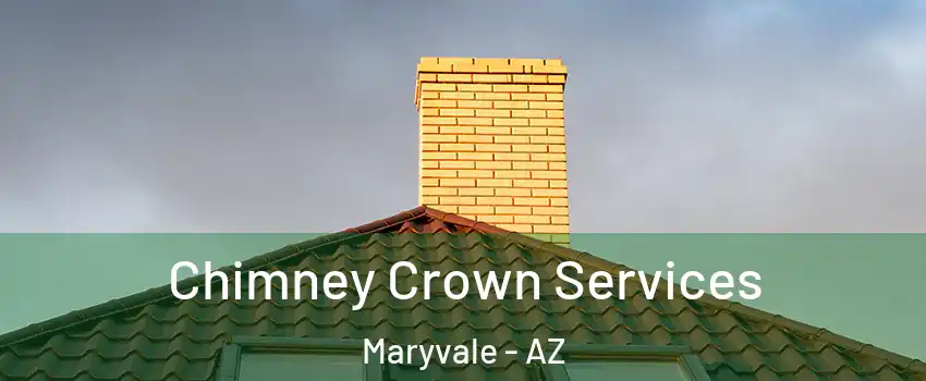 Chimney Crown Services Maryvale - AZ