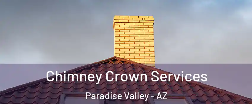 Chimney Crown Services Paradise Valley - AZ