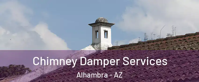 Chimney Damper Services Alhambra - AZ