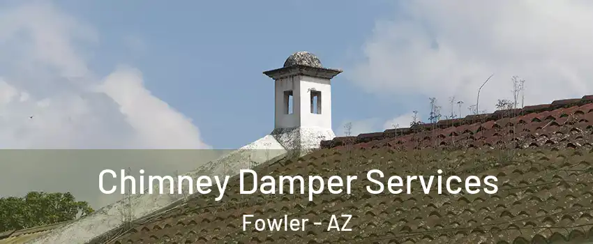 Chimney Damper Services Fowler - AZ