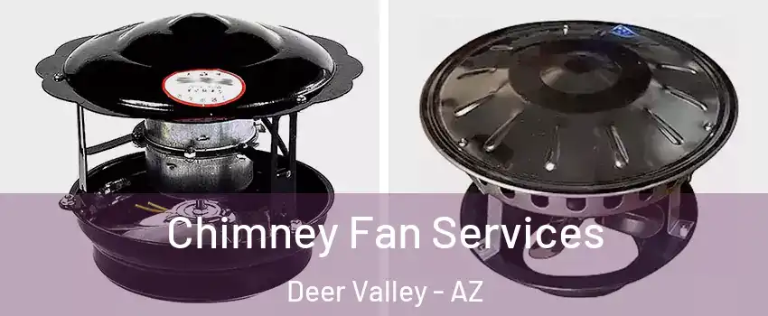 Chimney Fan Services Deer Valley - AZ