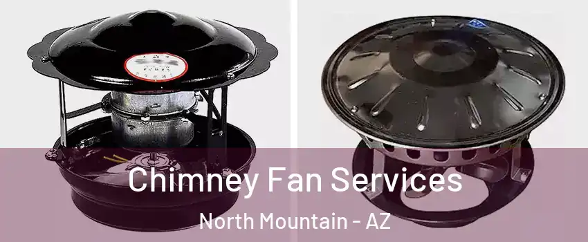 Chimney Fan Services North Mountain - AZ