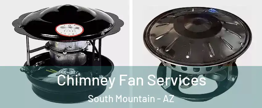 Chimney Fan Services South Mountain - AZ