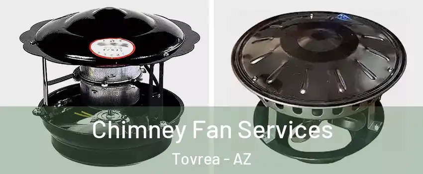 Chimney Fan Services Tovrea - AZ