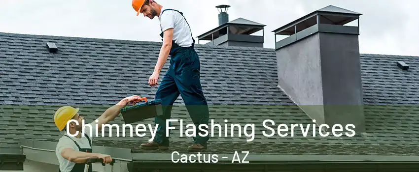 Chimney Flashing Services Cactus - AZ