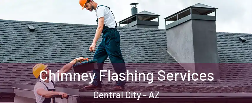 Chimney Flashing Services Central City - AZ