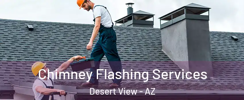 Chimney Flashing Services Desert View - AZ