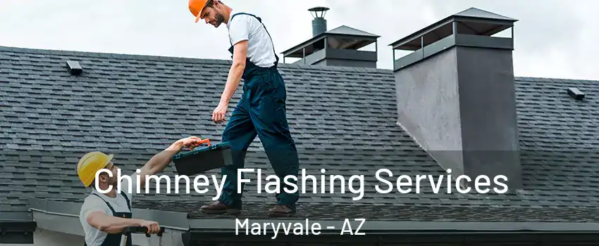 Chimney Flashing Services Maryvale - AZ