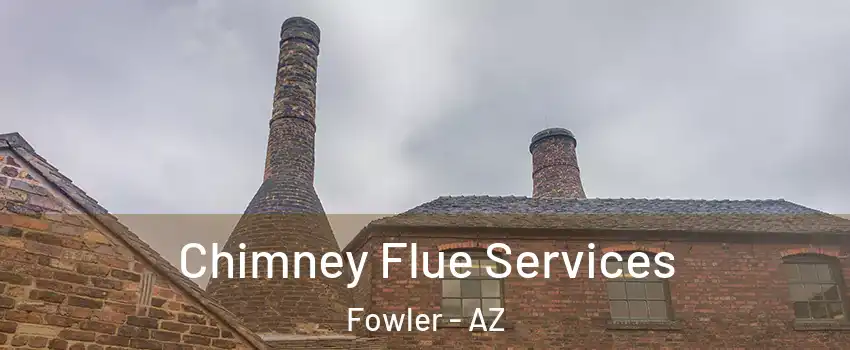 Chimney Flue Services Fowler - AZ