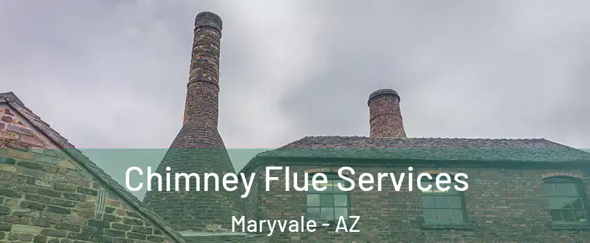 Chimney Flue Services Maryvale - AZ