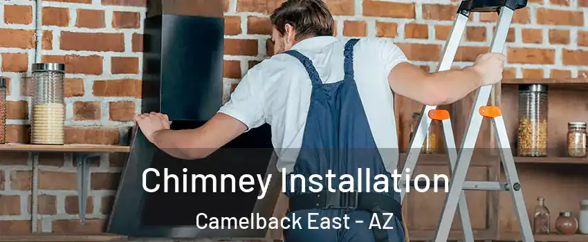 Chimney Installation Camelback East - AZ