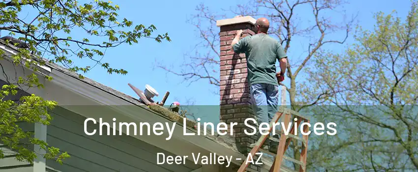 Chimney Liner Services Deer Valley - AZ