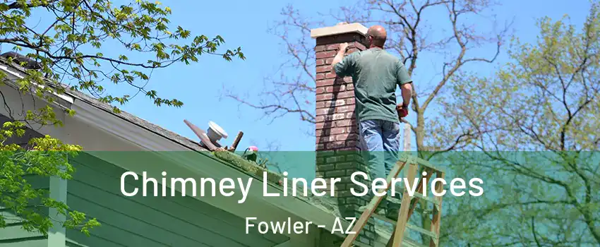 Chimney Liner Services Fowler - AZ