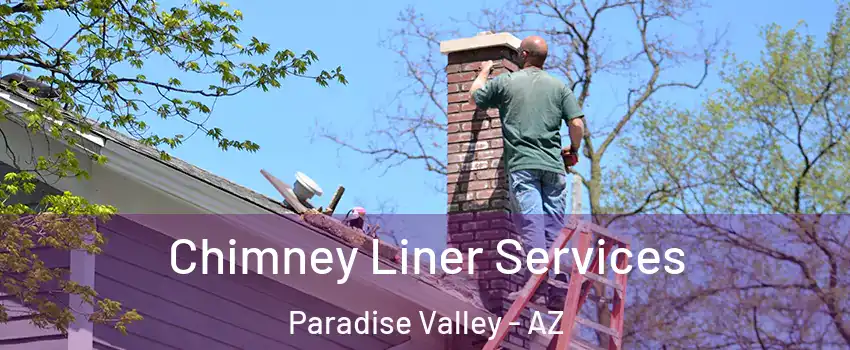 Chimney Liner Services Paradise Valley - AZ