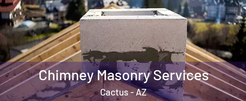 Chimney Masonry Services Cactus - AZ