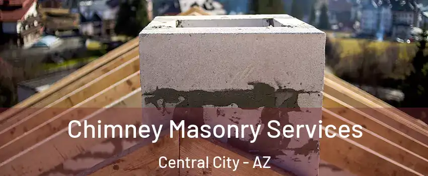 Chimney Masonry Services Central City - AZ