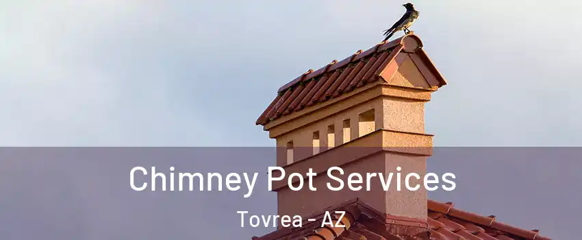 Chimney Pot Services Tovrea - AZ