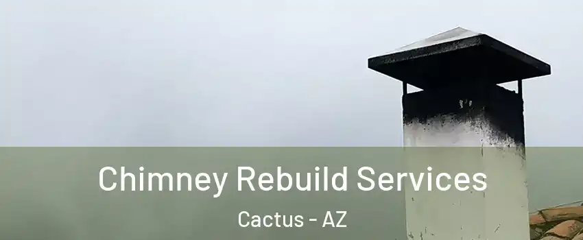 Chimney Rebuild Services Cactus - AZ