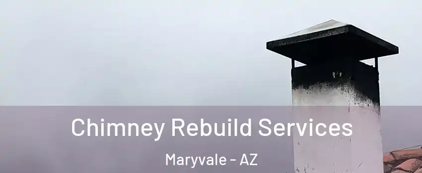 Chimney Rebuild Services Maryvale - AZ