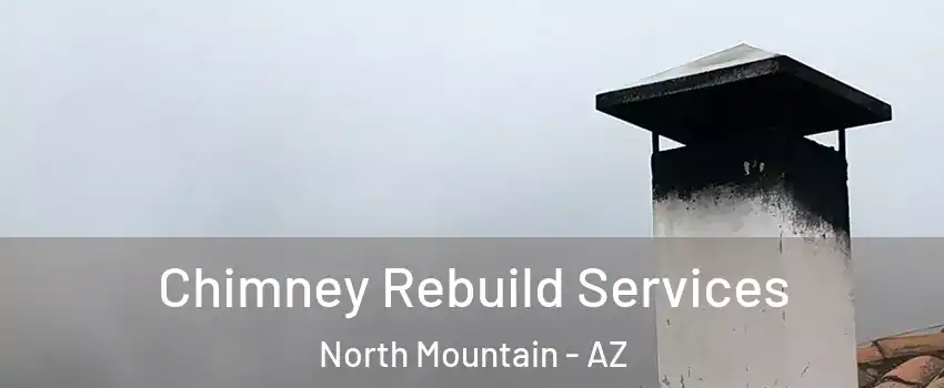 Chimney Rebuild Services North Mountain - AZ