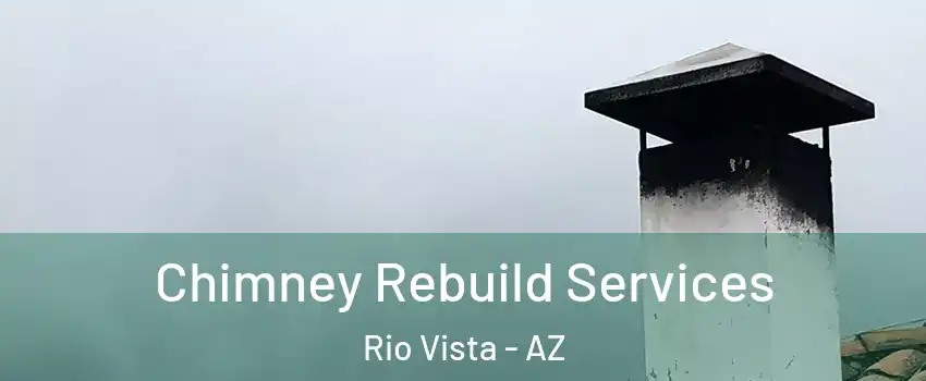 Chimney Rebuild Services Rio Vista - AZ