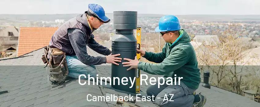 Chimney Repair Camelback East - AZ