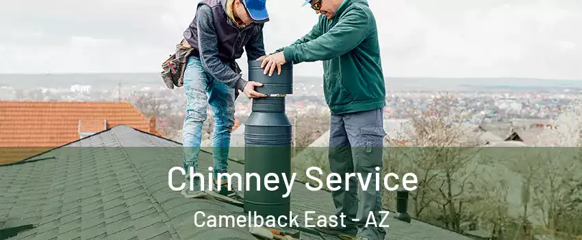 Chimney Service Camelback East - AZ